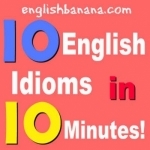 10 English Idioms in 10 Minutes!