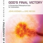 God&#039;s Final Victory: A Comparative Philosophical Case for Universalism