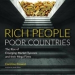 Rich People Poor Countries: The Rise of Emerging-Market Tycoons and Their Mega Firms