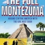 The Full Montezuma: Around Central America and the Caribbean with the Girl Next Door