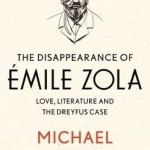 The Disappearance of Emile Zola: Love, Literature and the Dreyfus Case