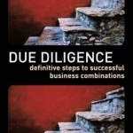 Due Diligence: Definitive Steps to Successful Business Combinations