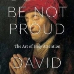 Death be Not Proud: The Art of Holy Attention