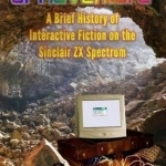 The Spectrum of Adventure: A Brief History of Interactive Fiction on the Sinclair ZX Spectrum