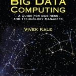 Big Data Computing: A Guide for Business and Technology Managers