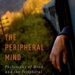 The Peripheral Mind: Philosophy of Mind and the Peripheral Nervous System