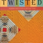 Twisted: Modern Quilts with a Vintage Twist