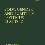 Body, Gender and Purity in Leviticus 12 and 15