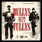 Bullys Wit Fullys by Guce / Philthy Rich