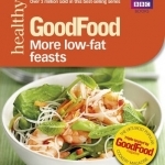 Good Food: More Low-fat Feasts: Triple-tested Recipes