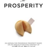 From Here to Prosperity: An Agenda for Progressive Prosperity Based on an Inequality-Busting Strategy of Income for Me, Wealth for We