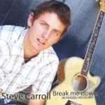 Break Me Down: Acoustic Sessions by Steve Carroll