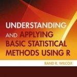 Understanding and Applying Basic Statistical Methods Using R