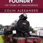 The Vulcan Foundry: 150 Years of Engineering