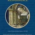 A Corresponding Renaissance: Letters Written by Italian Women
