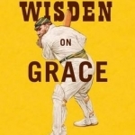 Wisden on Grace: An Anthology