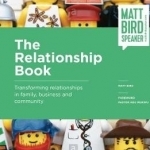 The Relationship Book: Transforming Relationships in Family, Business and Community