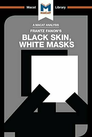 A Macat Analysis of Frantz Fanon’s Black Skin, White Masks