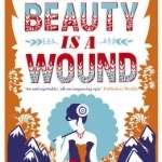 Beauty is a Wound