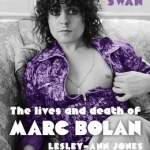 Ride a White Swan: The Lives and Death of Marc Bolan