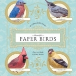 Beautiful paper birds: Easy-to-make lifelike models