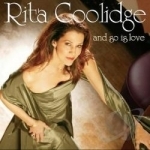 And So Is Love by Rita Coolidge