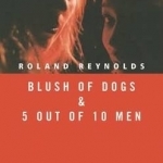Blush of Dogs & 5 Out of 10 Men