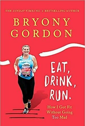 Eat, Drink, Run: How I Got Fit Without Going Too Mad