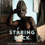 Staring Back: On Picasso&#039;s Demoiselles d&#039;Avignon