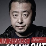Jia Zhangke Speaks Out: The Chinese Director&#039;s Texts on Film