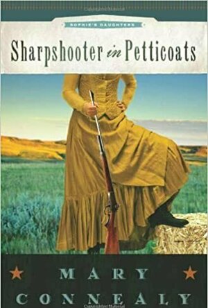 Sharpshooter in Petticoats (Sophie&#039;s Daughters, #3)