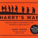 Harry&#039;s War: A British Tommy&#039;s Experiences in the Trenches in World War One