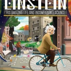 Einstein: His Amazing Life and Incomparable Science