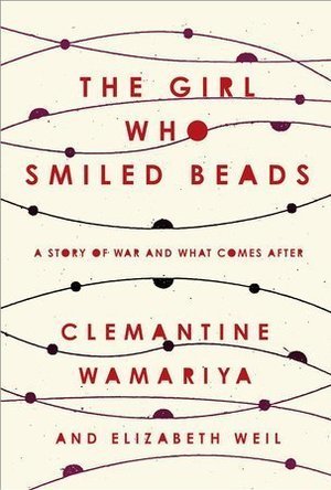 The Girl Who Smiled Beads: A Story of War and What Comes After 