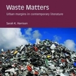 Waste Matters: Urban Margins in Contemporary Literature