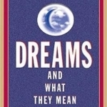 The Complete Book of Dreams and What They Mean