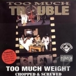Too Much Weight by Too Much Trouble