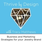 Thrive By Design: Business, Marketing and Lifestyle Strategies for YOUR Jewelry Brand to Flourish and Thrive