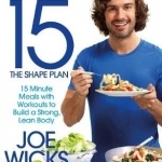 Lean in 15: the Shape Plan: 15 Minute Meals with Workouts to Build a Strong, Lean Body