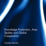 Knowledge Production, Area Studies and Global Cooperation