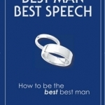 Best Man Best Speech: How to be the Best Best Man