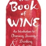 The Book of Wine: An Introduction to Choosing, Serving, and Drinking the Best Wines