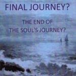 The Final Journey?: The End of the Soul&#039;s Journey?