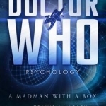 Doctor Who Psychology: A Madman with a Box