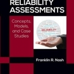 Reliability Assessments: Concepts, Models, and Case Studies