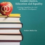Gender Justice, Education and Equality: Creating Capabilities for Girls&#039; and Women&#039;s Development: 2017