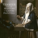 Vermeer and the Masters of Genre Painting: Inspiration and Rivalry