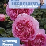 Alan Titchmarsh How to Garden: Growing Roses