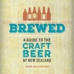 Brewed: A Guide to the Craft Beer of New Zealand