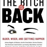 The Bitch is Back: Older, Wiser, and (Getting) Happier